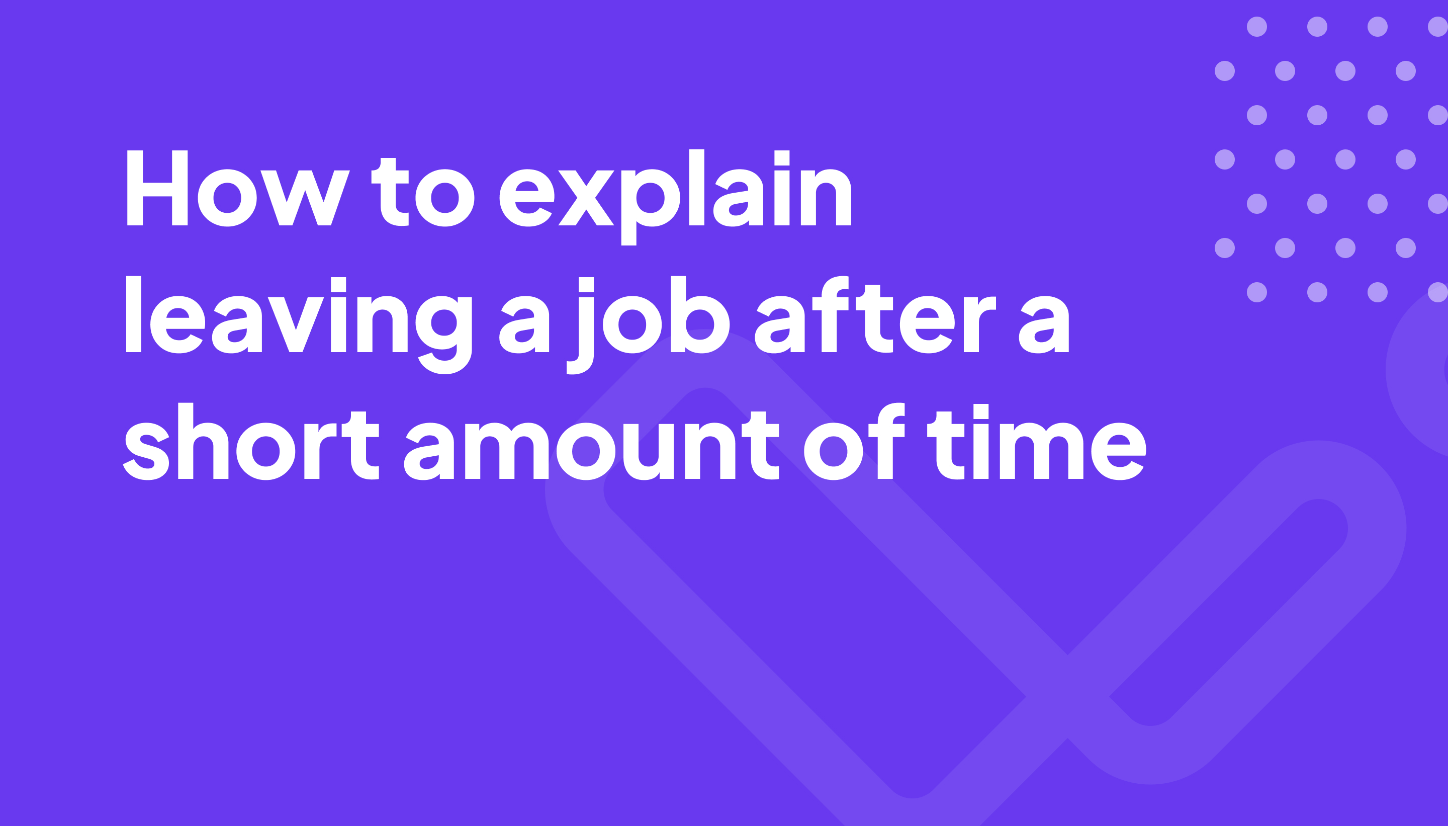 How to explain leaving a job after a short amount of time
